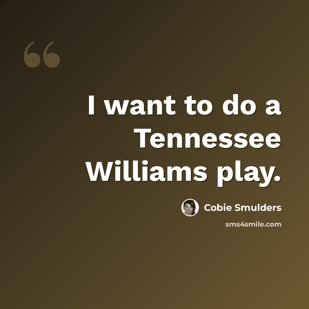“I want to do a Tennessee Williams play.” quote by Cobie Smulders