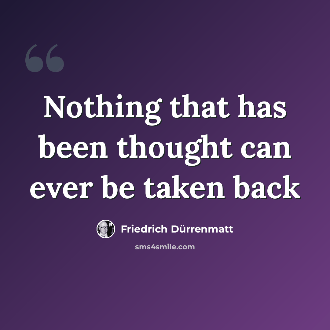 “Nothing that has been thought can ever be taken back” quote by Friedrich Durrenmatt