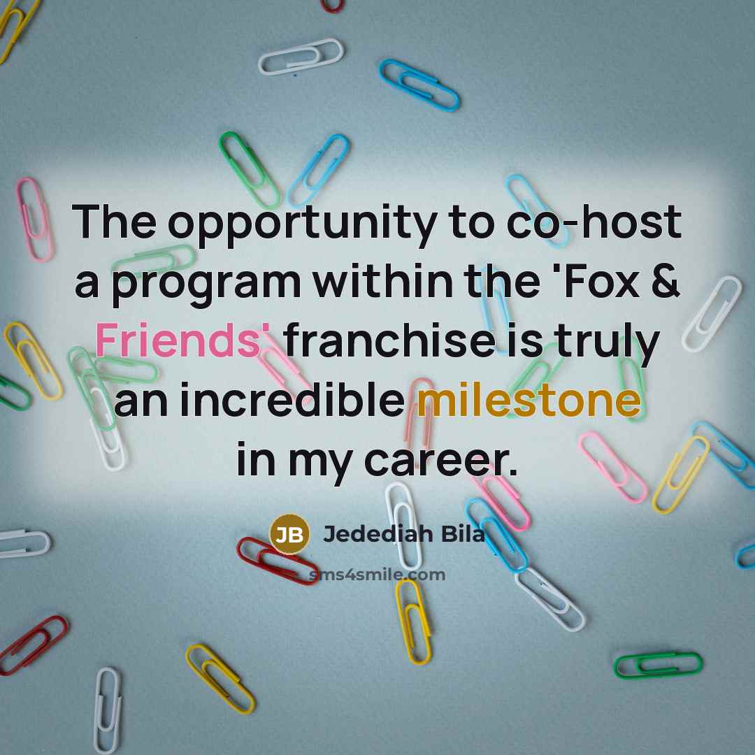 “The opportunity to co-host a program within the 'Fox & Friends' franchise is truly an incredible milestone in my career.” quote by Jedediah Bila
