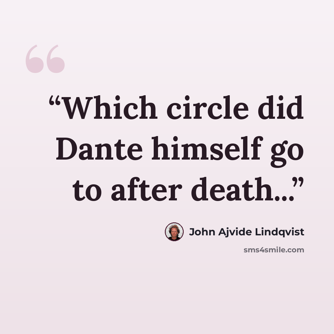 “Which circle did Dante himself go to after death...” quote by John Ajvide Lindqvist