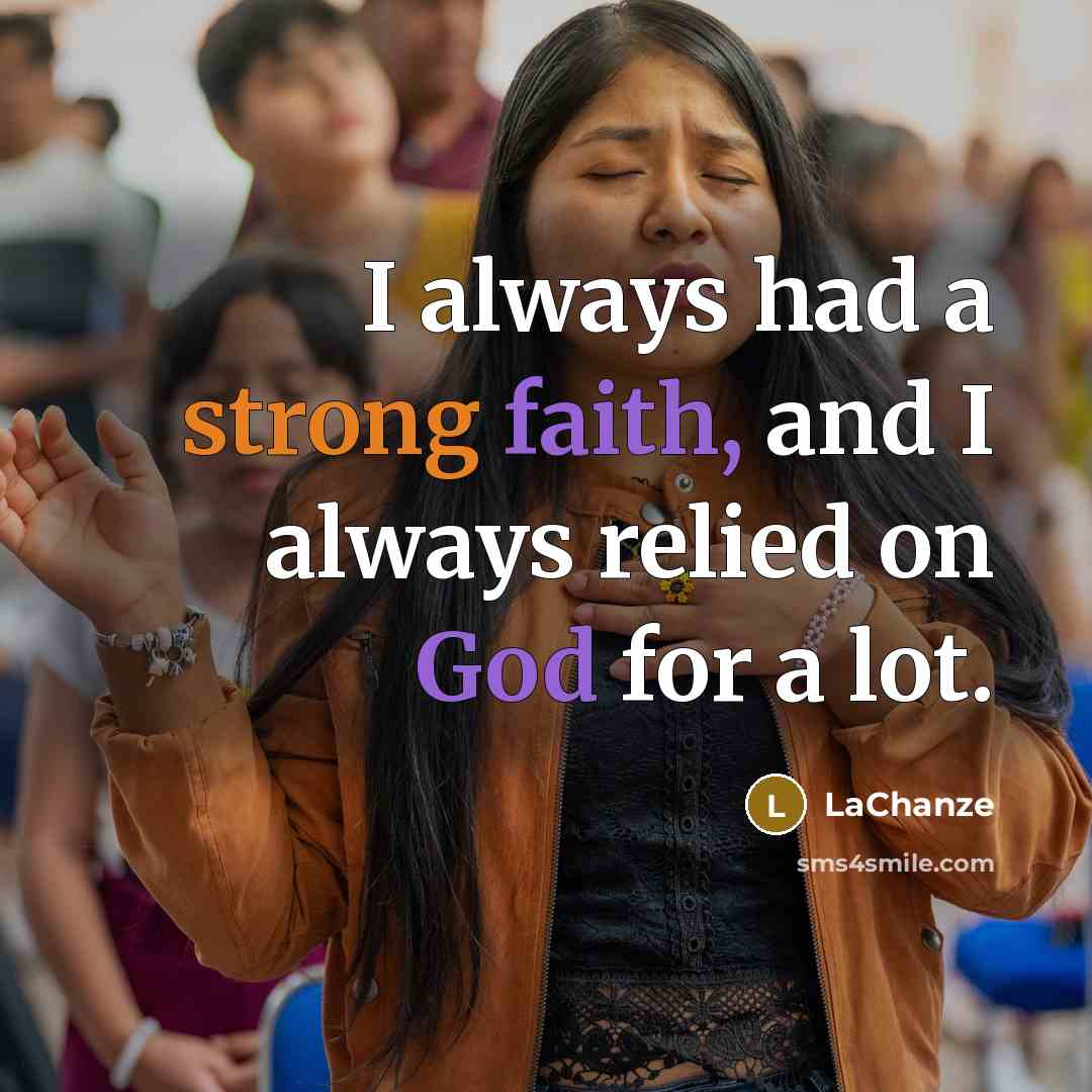 “I always had a strong faith, and I always relied on God for a lot.” quote by LaChanze