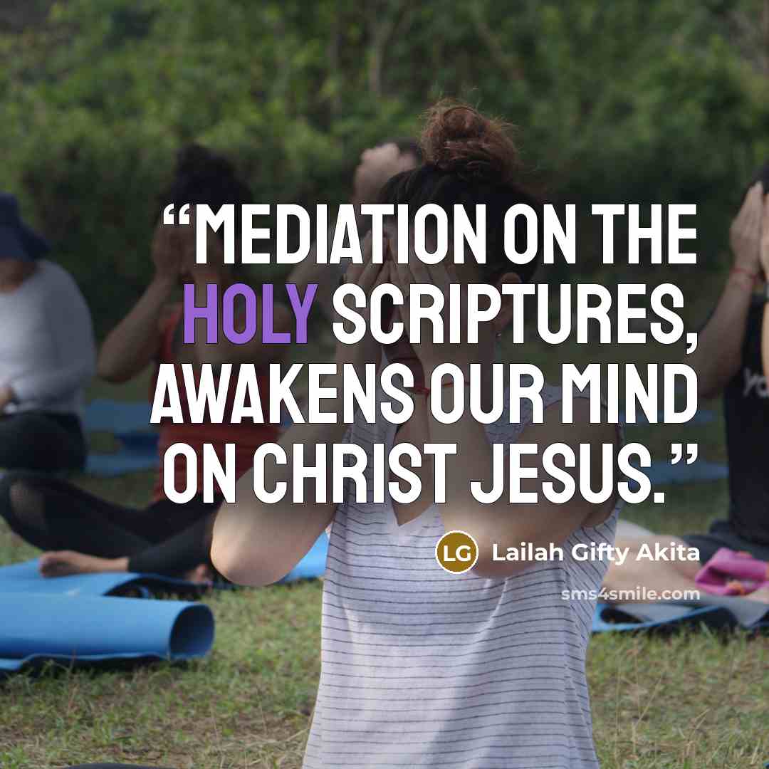 “Mediation on the Holy Scriptures, awakens our mind on Christ Jesus.” quote by Lailah Gifty Akita