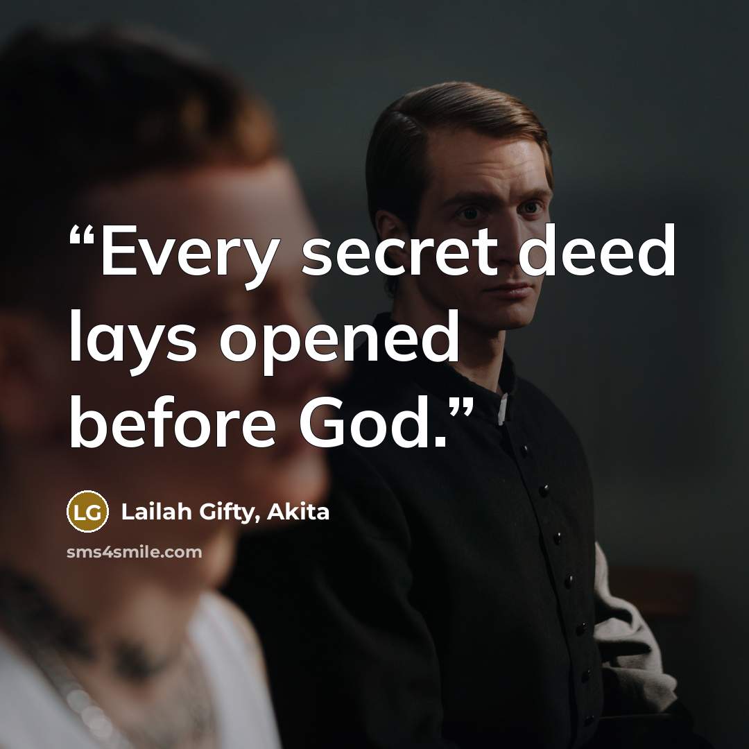 “Every secret deed lays opened before God.” quote by Lailah Gifty, Akita