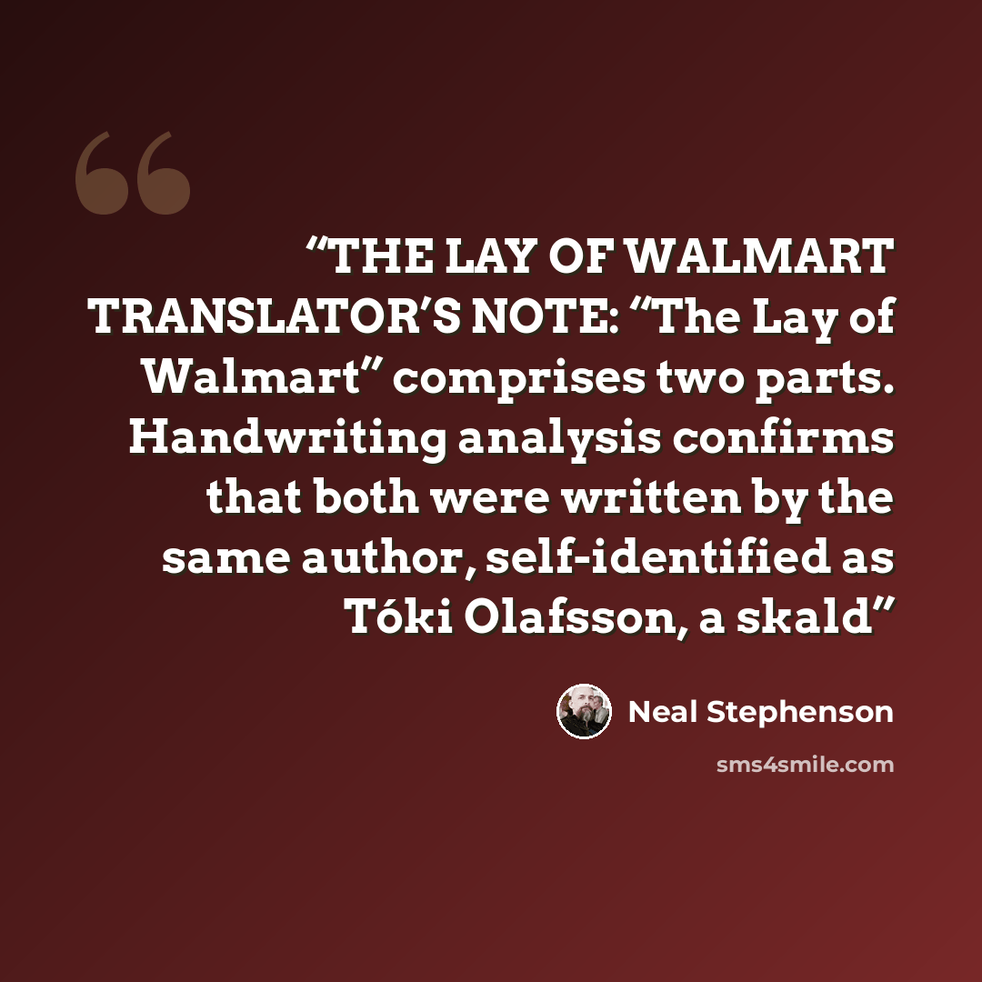 “THE LAY OF WALMART TRANSLATOR’S NOTE: “The Lay of Walmart” comprises two parts. Handwriting analysis confirms that both were written by the same author, self-identified as Tóki Olafsson, a skald” quote by Neal Stephenson