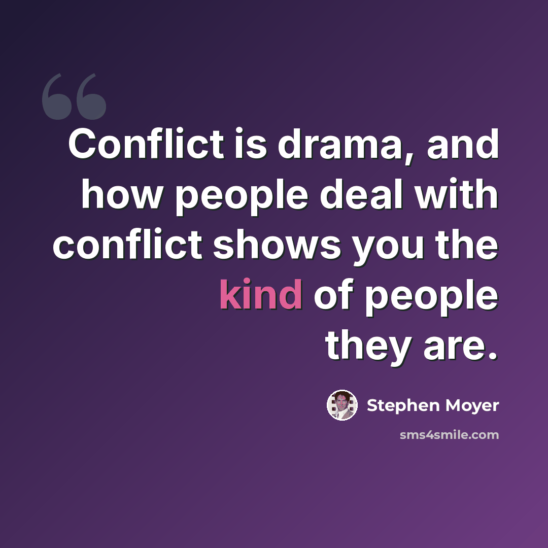 “Conflict is drama, and how people deal with conflict shows you the kind of people they are.” quote by Stephen Moyer