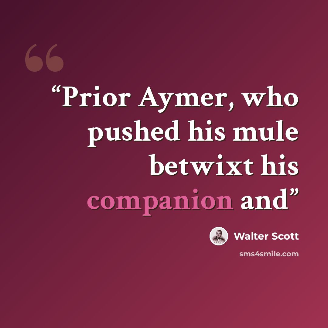 “Prior Aymer, who pushed his mule betwixt his companion and” quote by Walter Scott