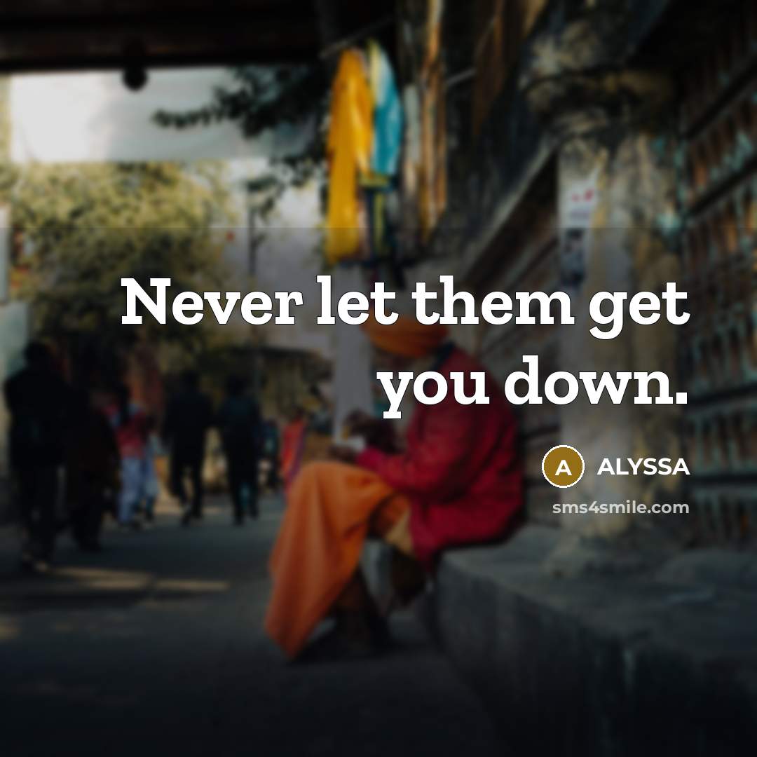 “Never let them get you down.” quote by ALYSSA