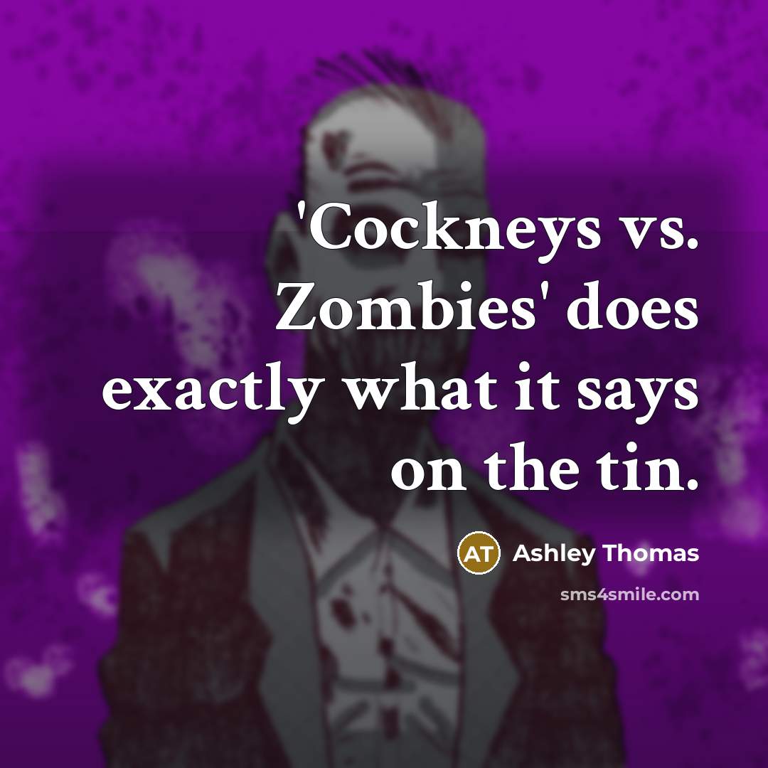 “'Cockneys vs. Zombies' does exactly what it says on the tin.” quote by Ashley Thomas