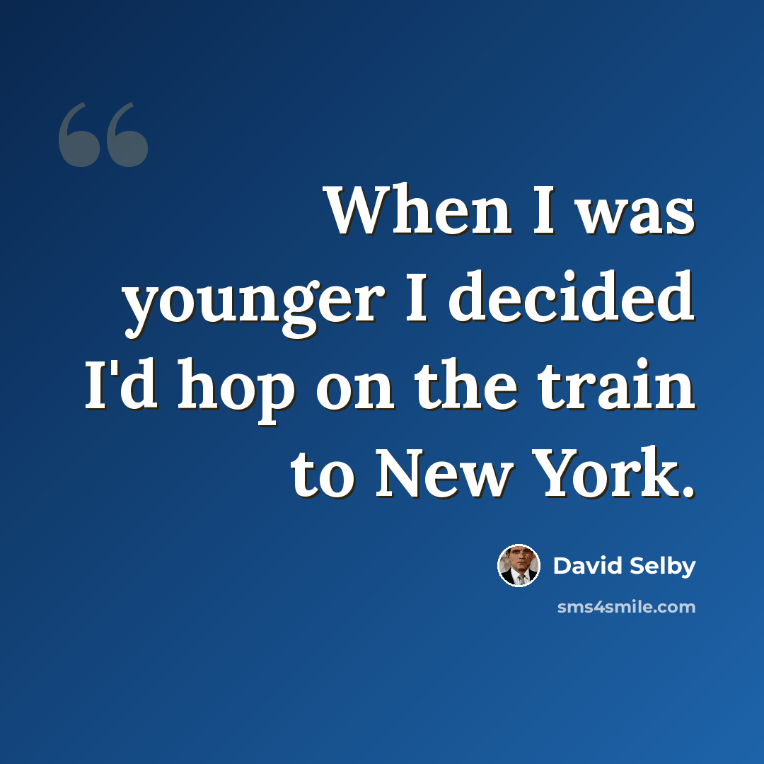 “When I was younger I decided I'd hop on the train to New York.” quote by David Selby
