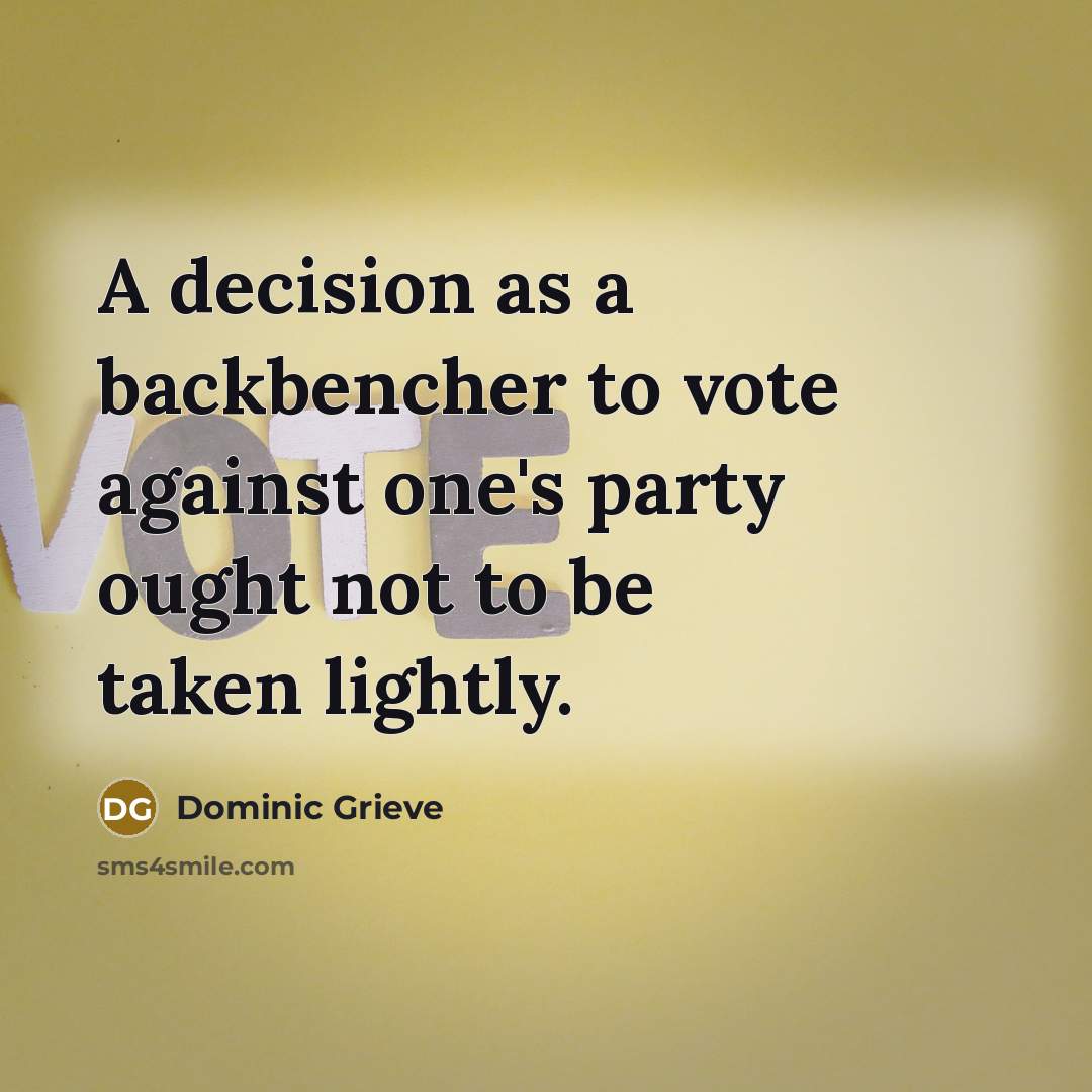 “A decision as a backbencher to vote against one's party ought not to be taken lightly.” quote by Dominic Grieve