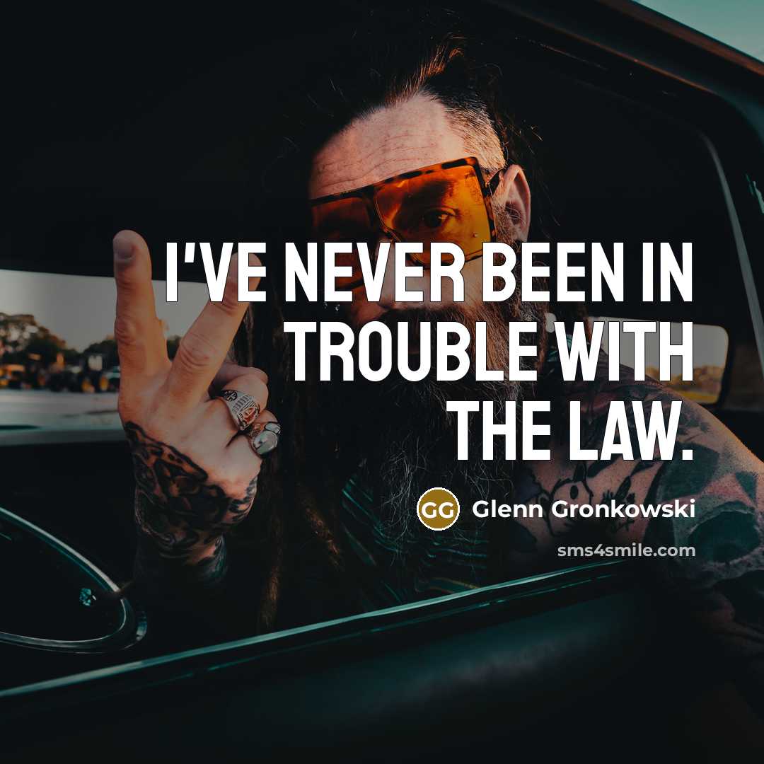 “I've never been in trouble with the law.” quote by Glenn Gronkowski