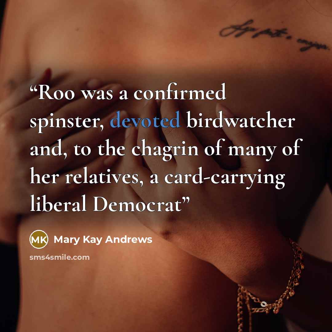 “Roo was a confirmed spinster, devoted birdwatcher and, to the chagrin of many of her relatives, a card-carrying liberal Democrat” quote by Mary Kay Andrews