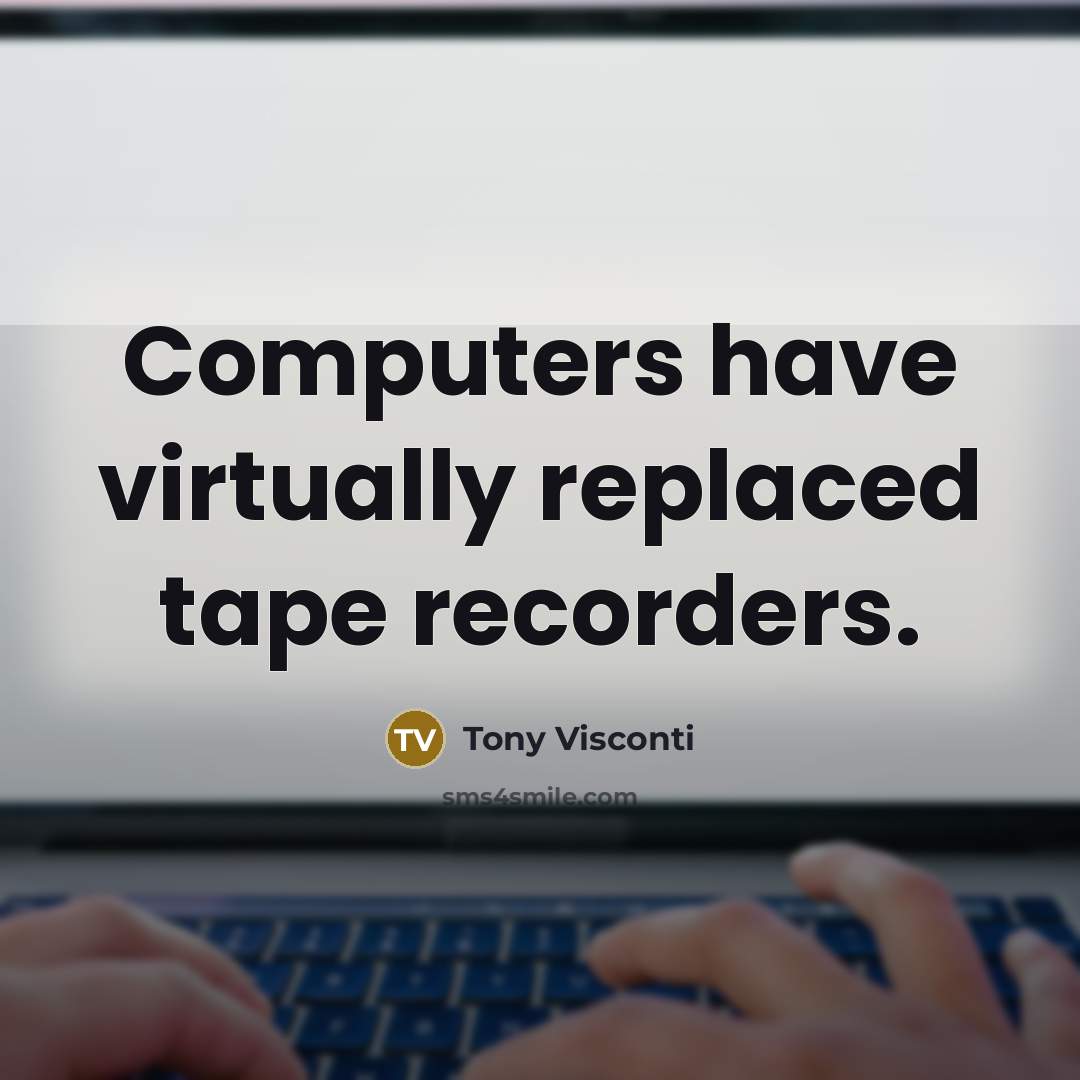 “Computers have virtually replaced tape recorders.” quote by Tony Visconti
