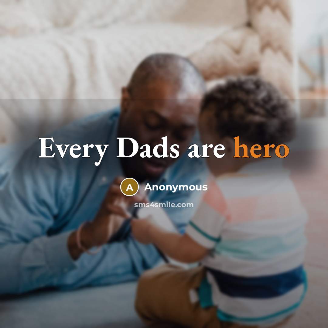 “Every Dads are hero” quote by Anonymous
