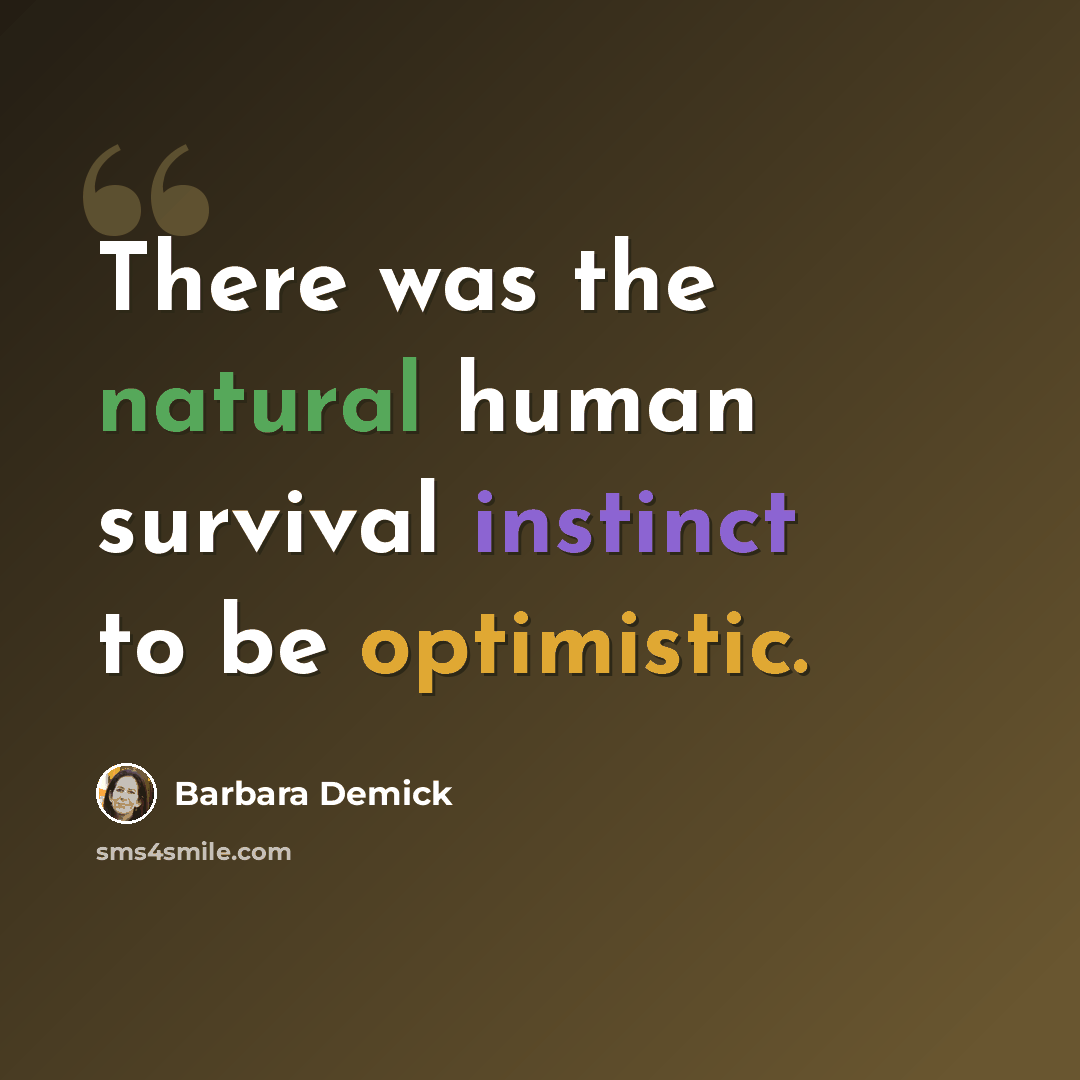 “There was the natural human survival instinct to be optimistic.” quote by Barbara Demick