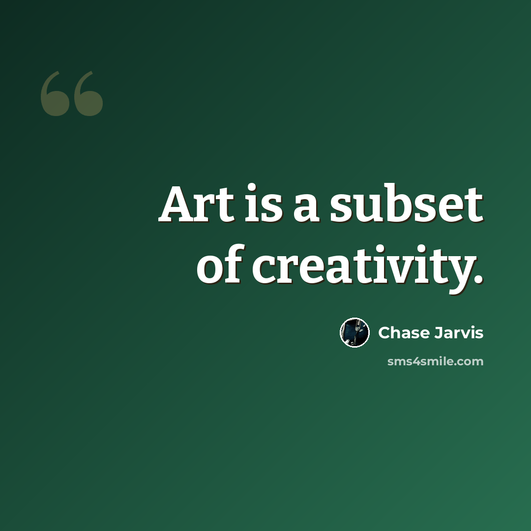“Art is a subset of creativity.” quote by Chase Jarvis