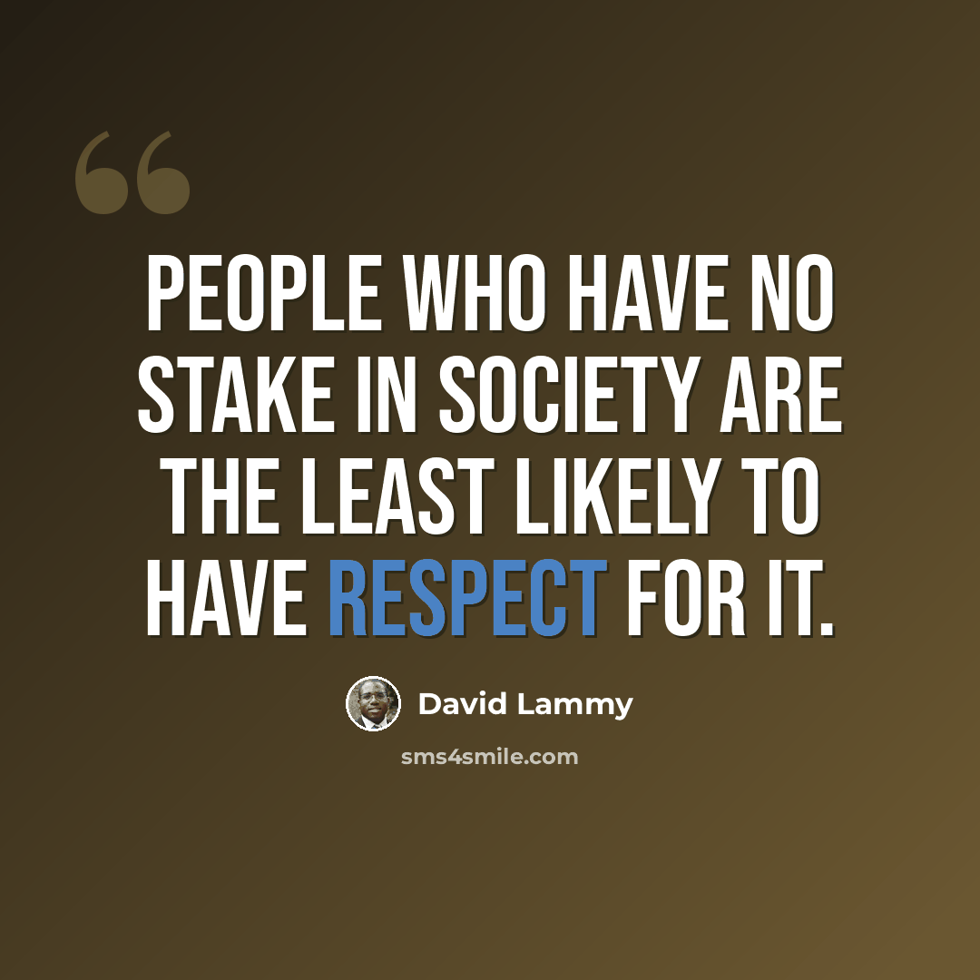 “People who have no stake in society are the least likely to have respect for it.” quote by David Lammy
