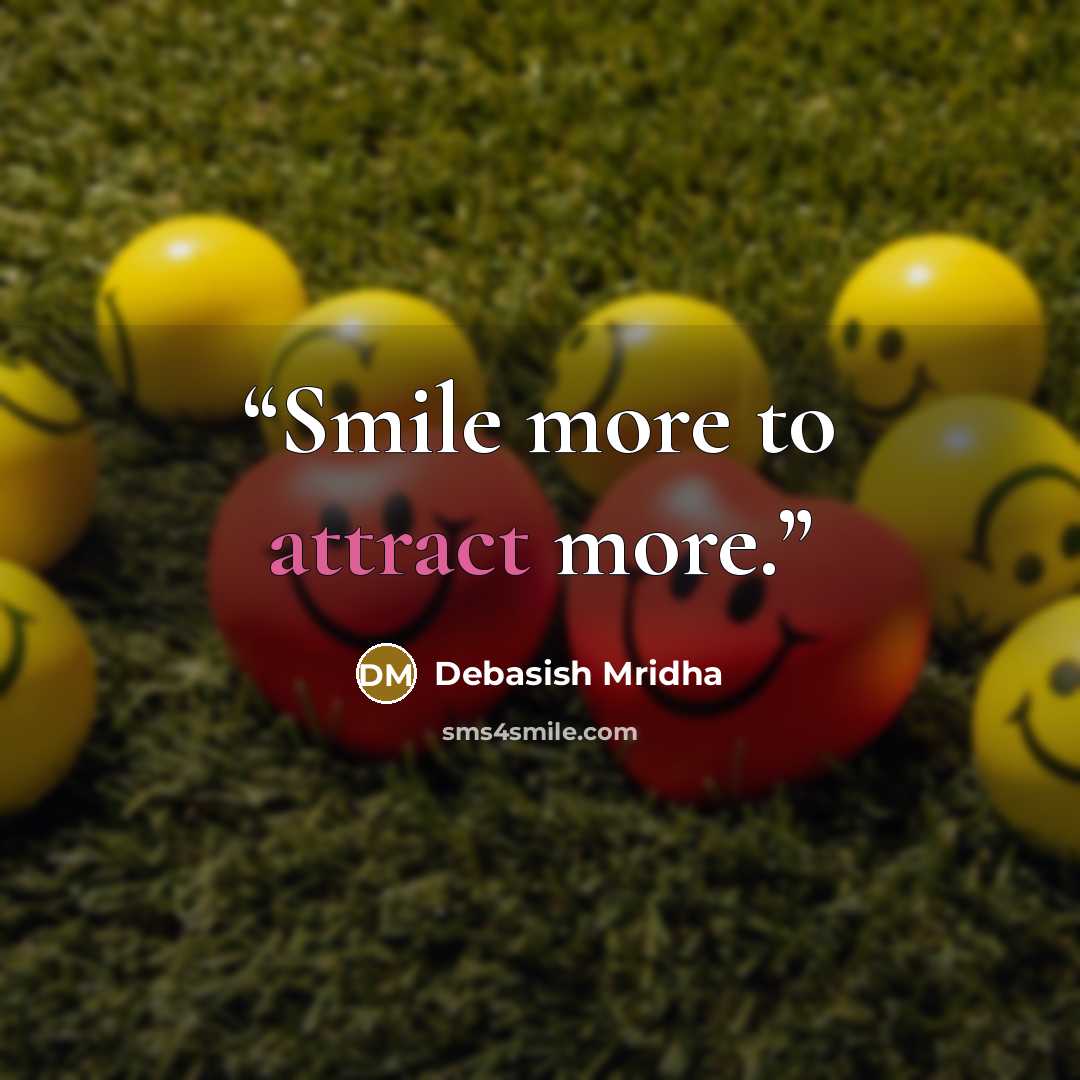 “Smile more to attract more.” quote by Debasish Mridha