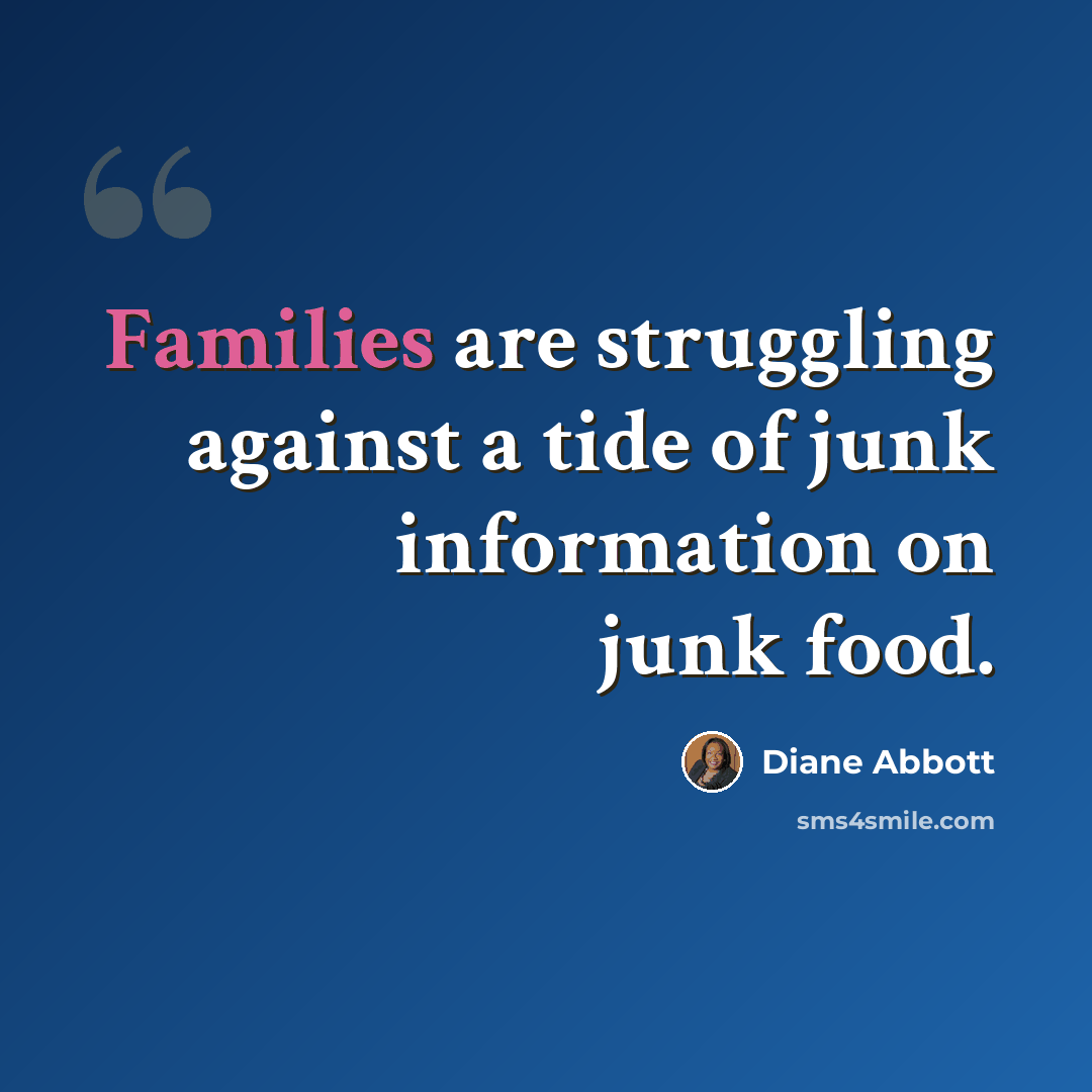 “Families are struggling against a tide of junk information on junk food.” quote by Diane Abbott