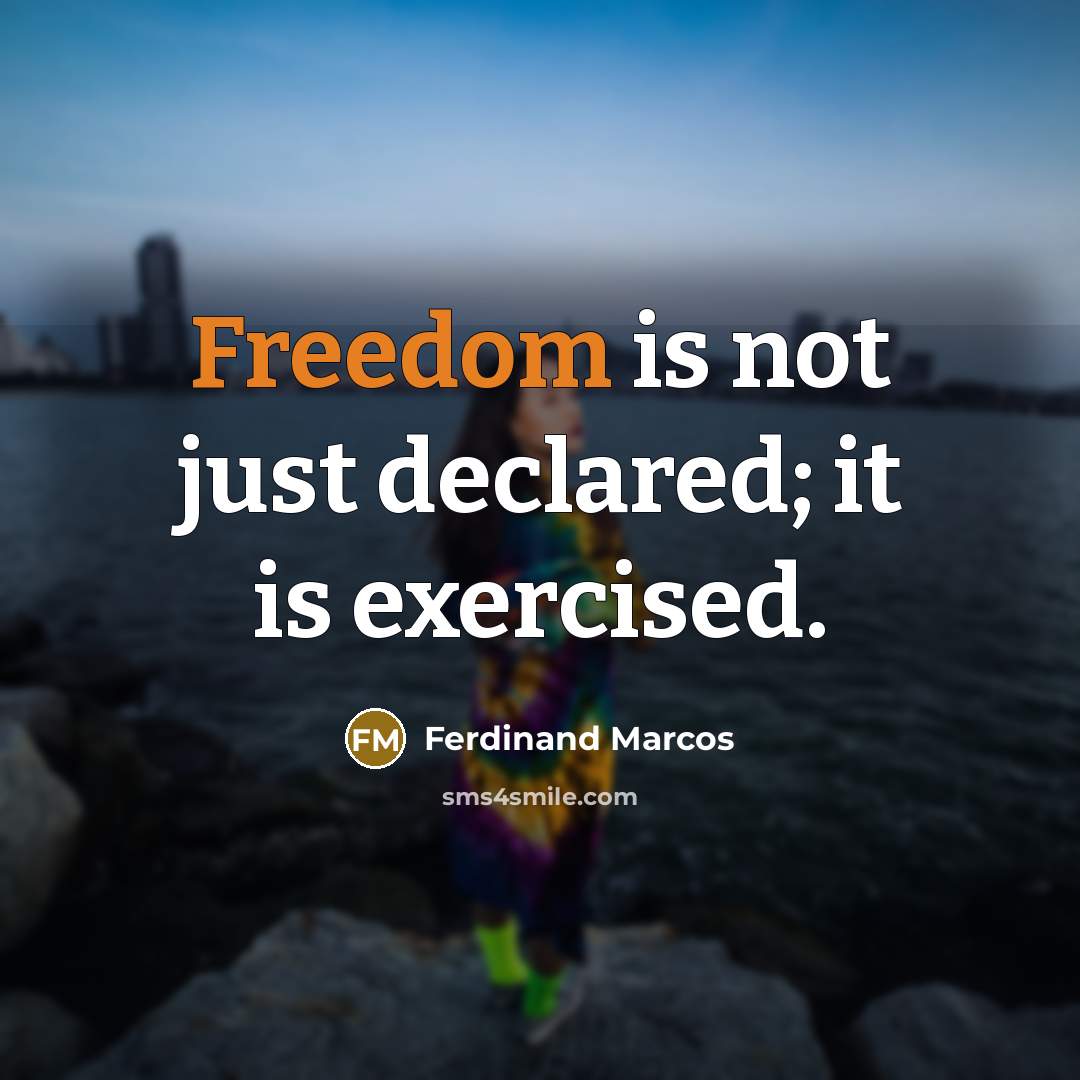 “Freedom is not just declared; it is exercised.” quote by Ferdinand Marcos