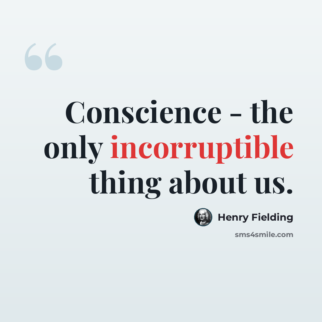 “Conscience - the only incorruptible thing about us.” quote by Henry Fielding