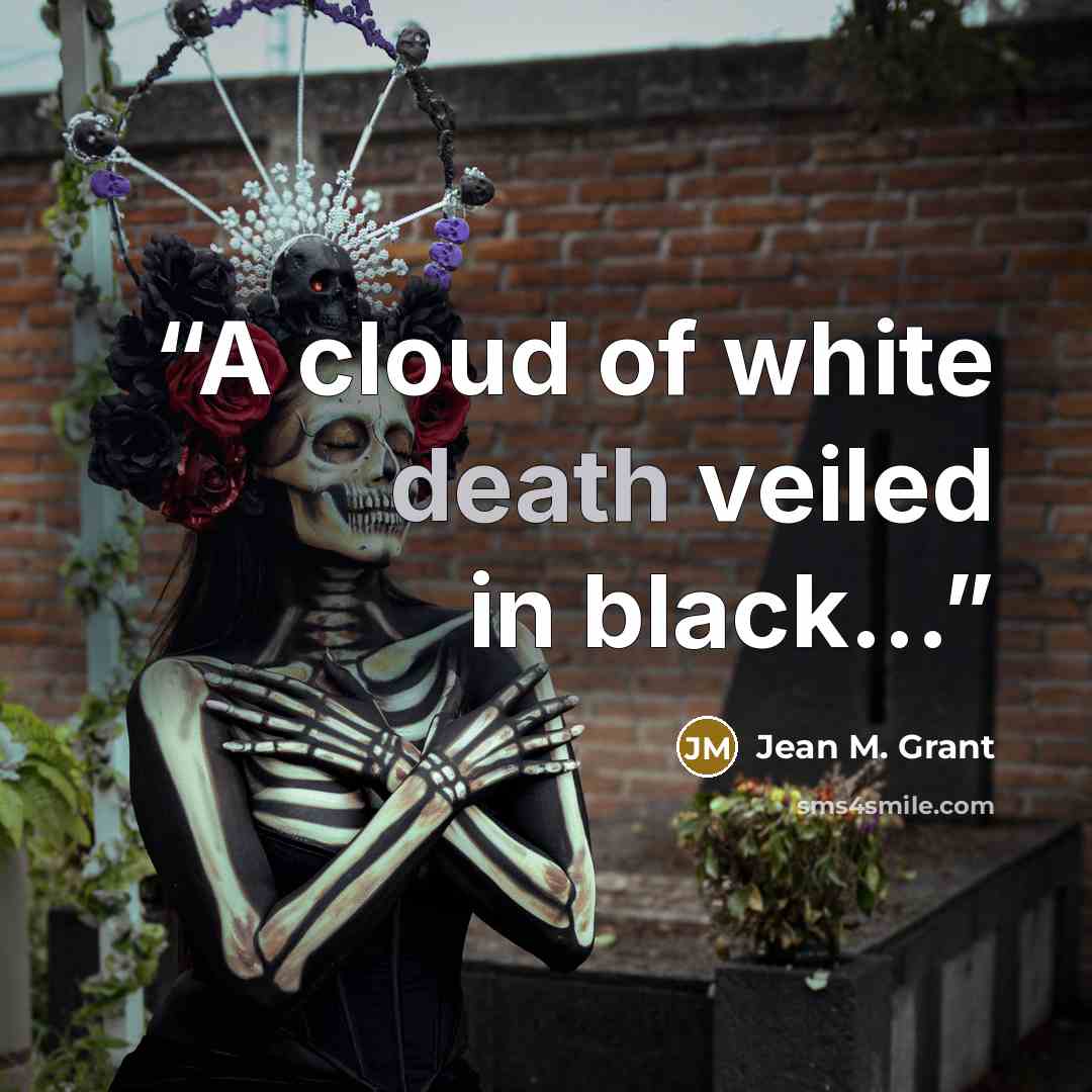 “A cloud of white death veiled in black…” quote by Jean M. Grant