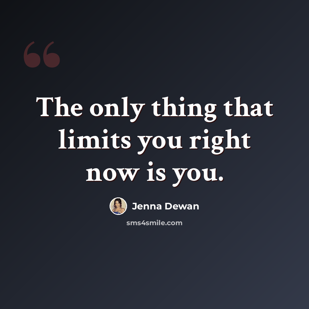“The only thing that limits you right now is you.” quote by Jenna Dewan