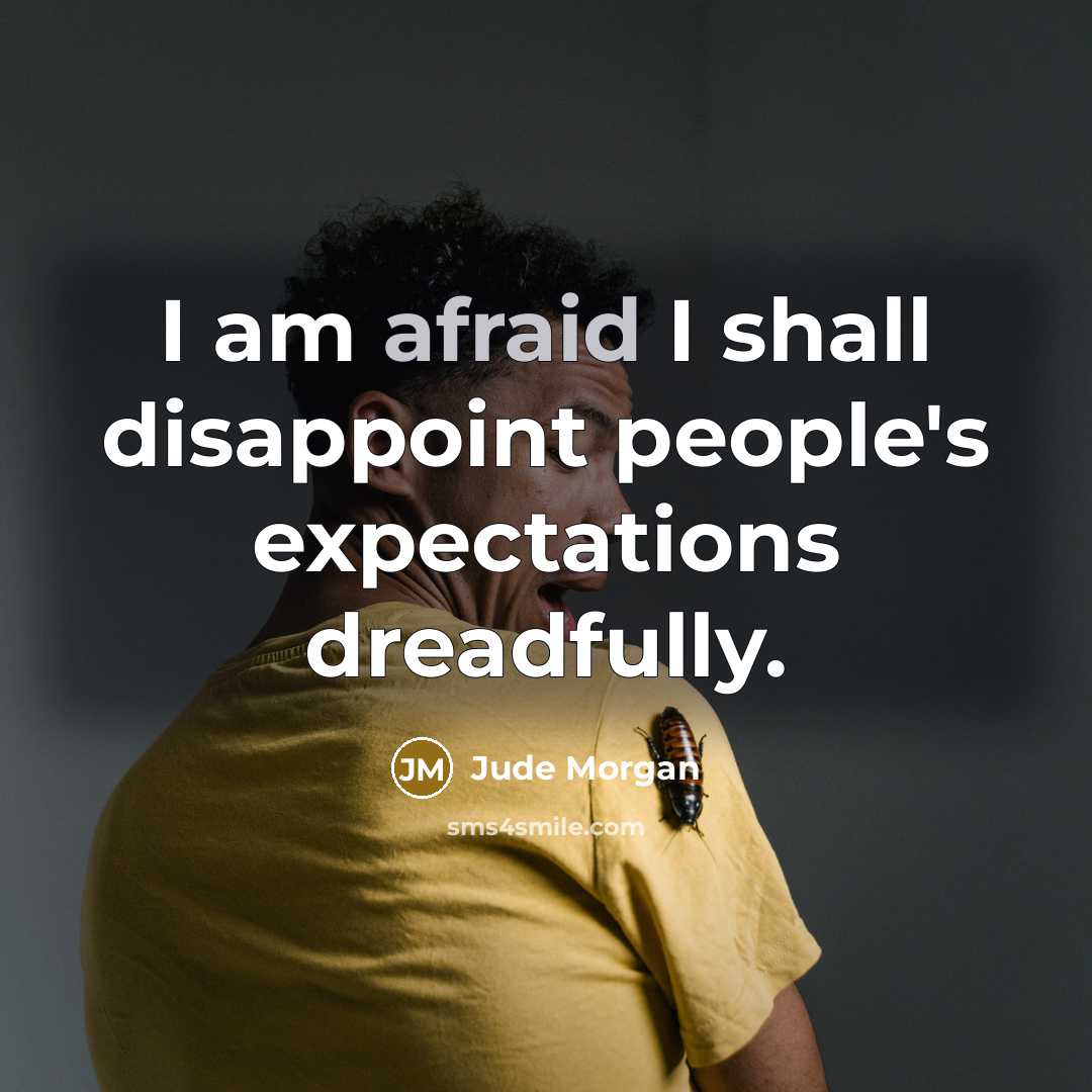 “I am afraid I shall disappoint people's expectations dreadfully.” quote by Jude Morgan