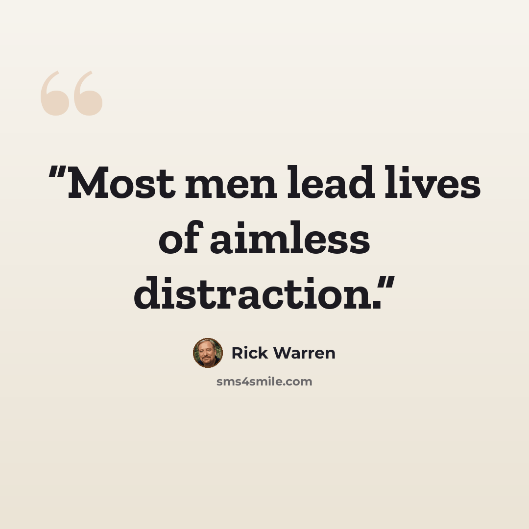 “Most men lead lives of aimless distraction.” quote by Rick Warren