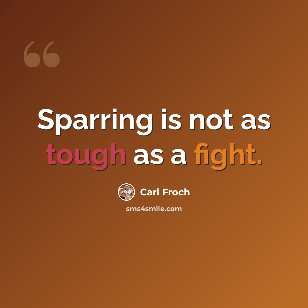 “Sparring is not as tough as a fight.” quote by Carl Froch