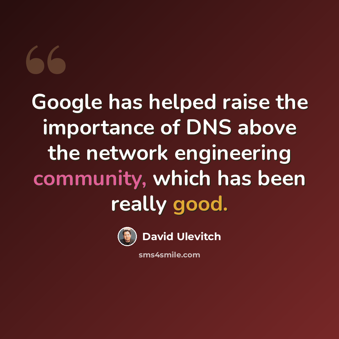 “Google has helped raise the importance of DNS above the network engineering community, which has been really good.” quote by David Ulevitch