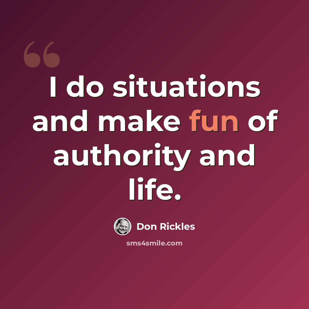 “I do situations and make fun of authority and life.” quote by Don Rickles