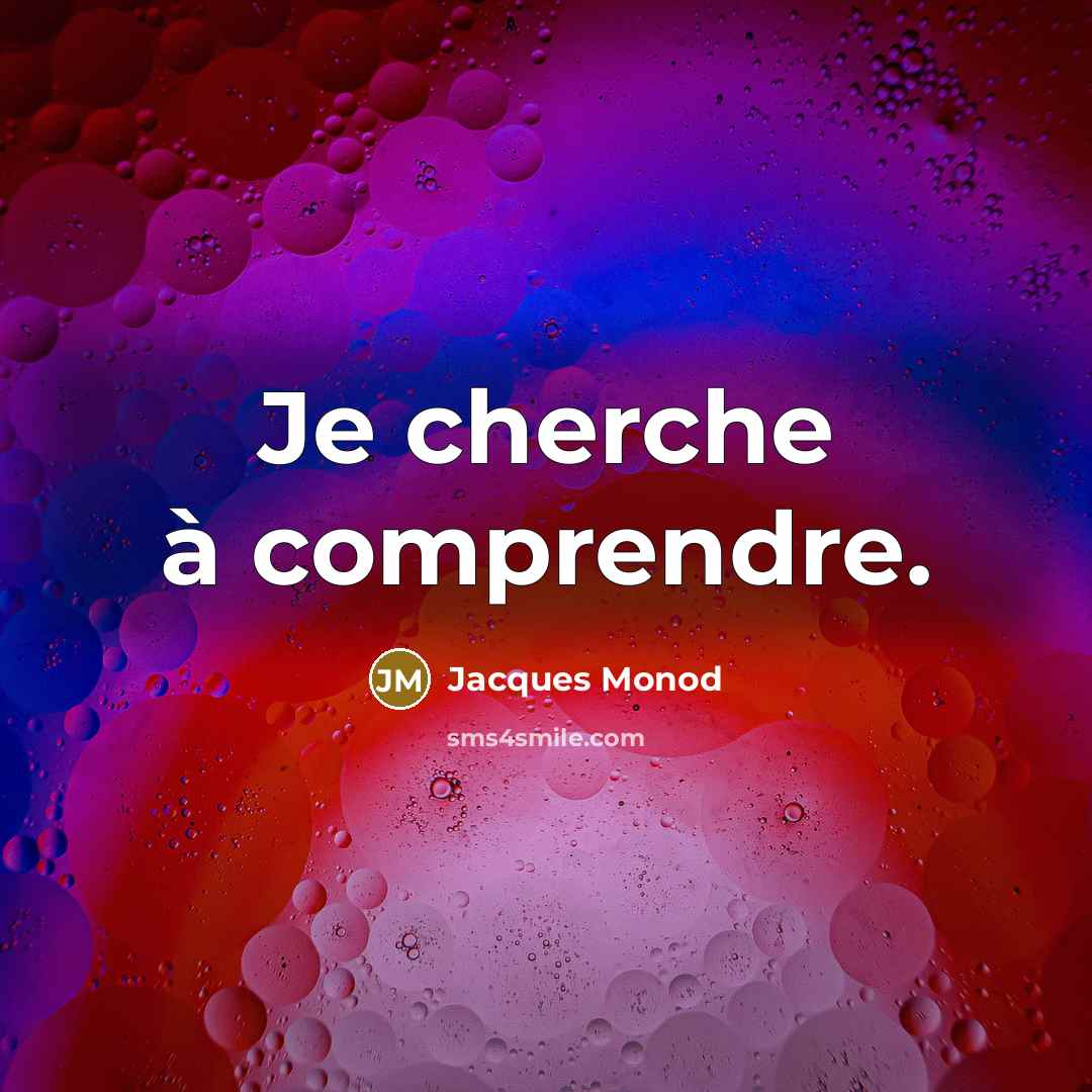 “Je cherche à comprendre.” quote by Jacques Monod