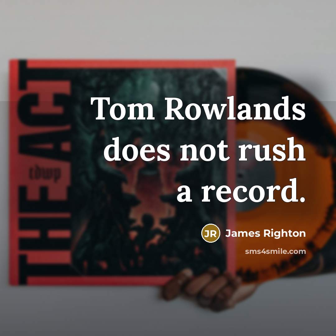 “Tom Rowlands does not rush a record.” quote by James Righton