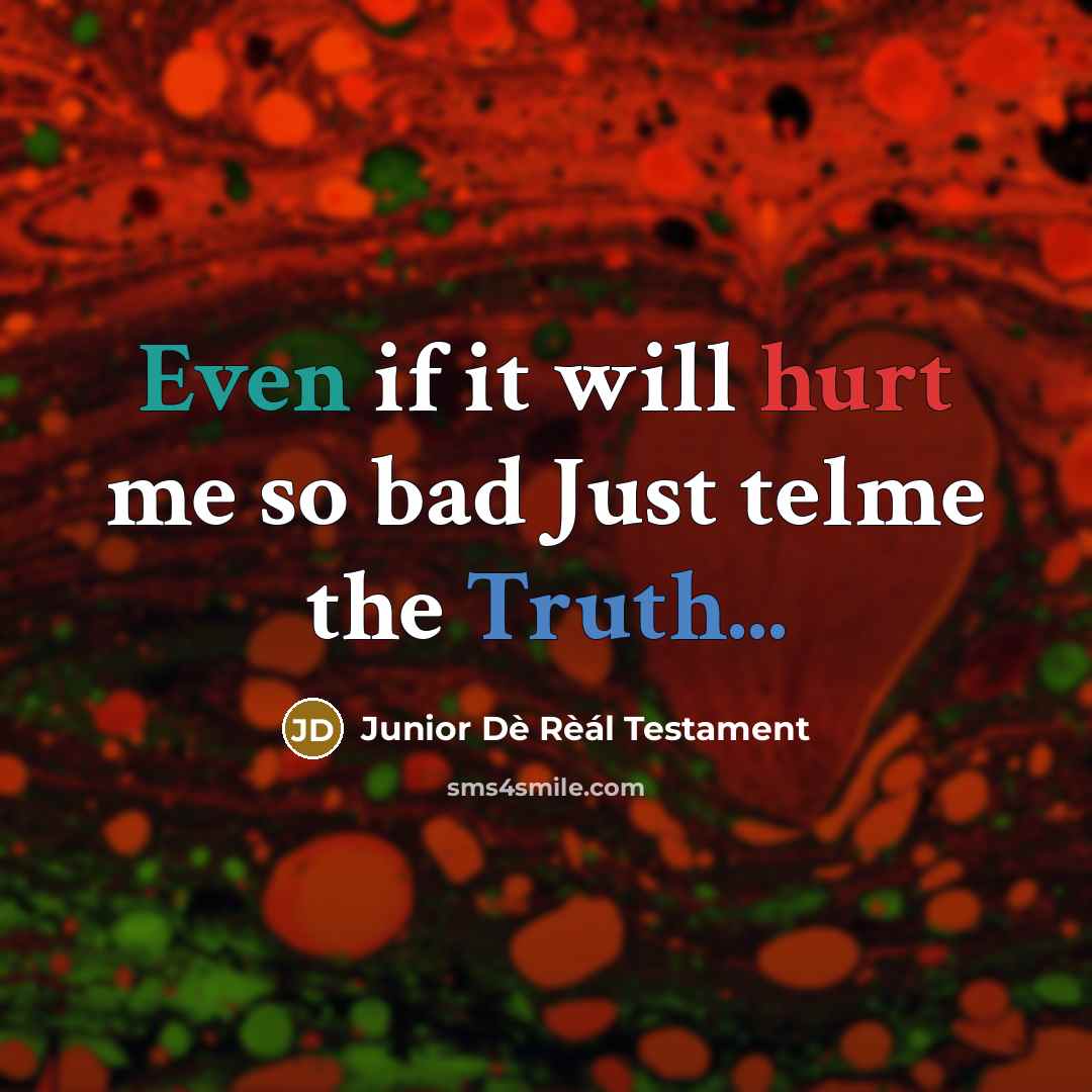 “Even if it will hurt me so bad Just telme the Truth...” quote by Junior Dè Rèál Testament