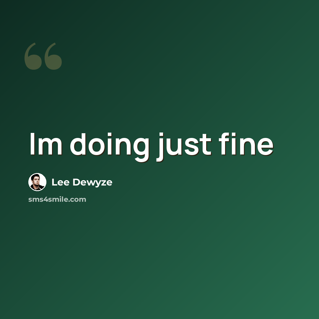 “Im doing just fine” quote by Lee Dewyze