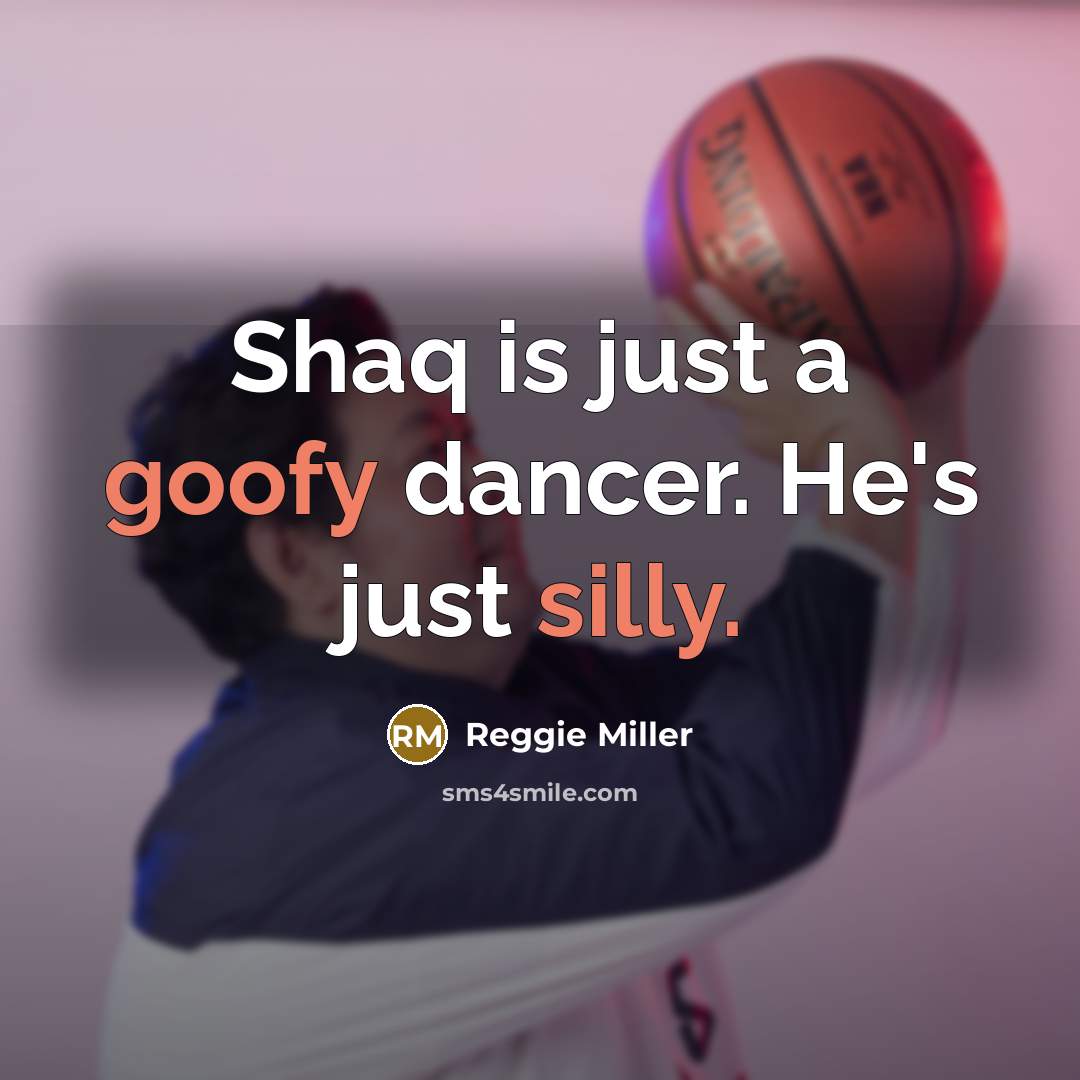 “Shaq is just a goofy dancer. He's just silly.” quote by Reggie Miller