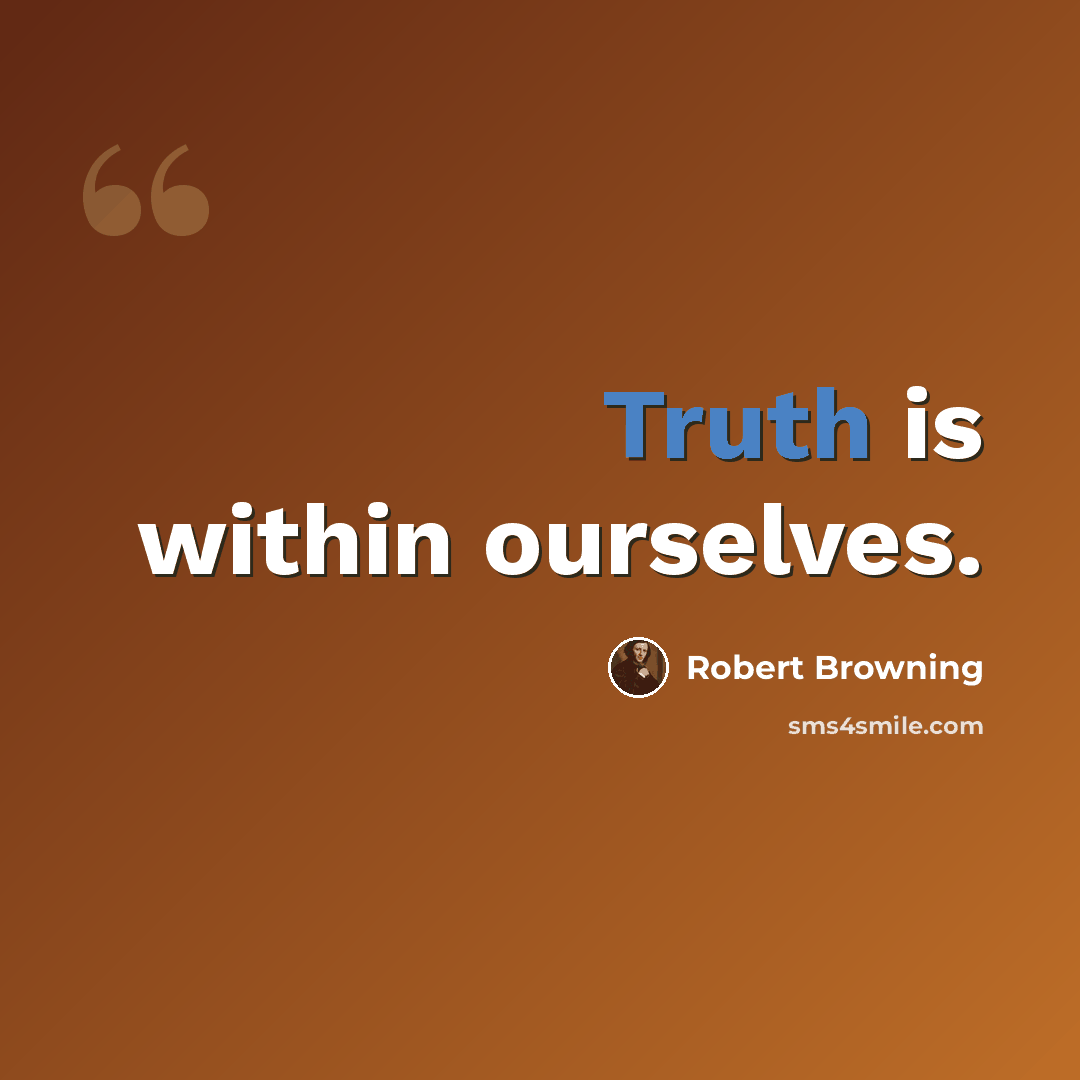 “Truth is within ourselves.” quote by Robert Browning