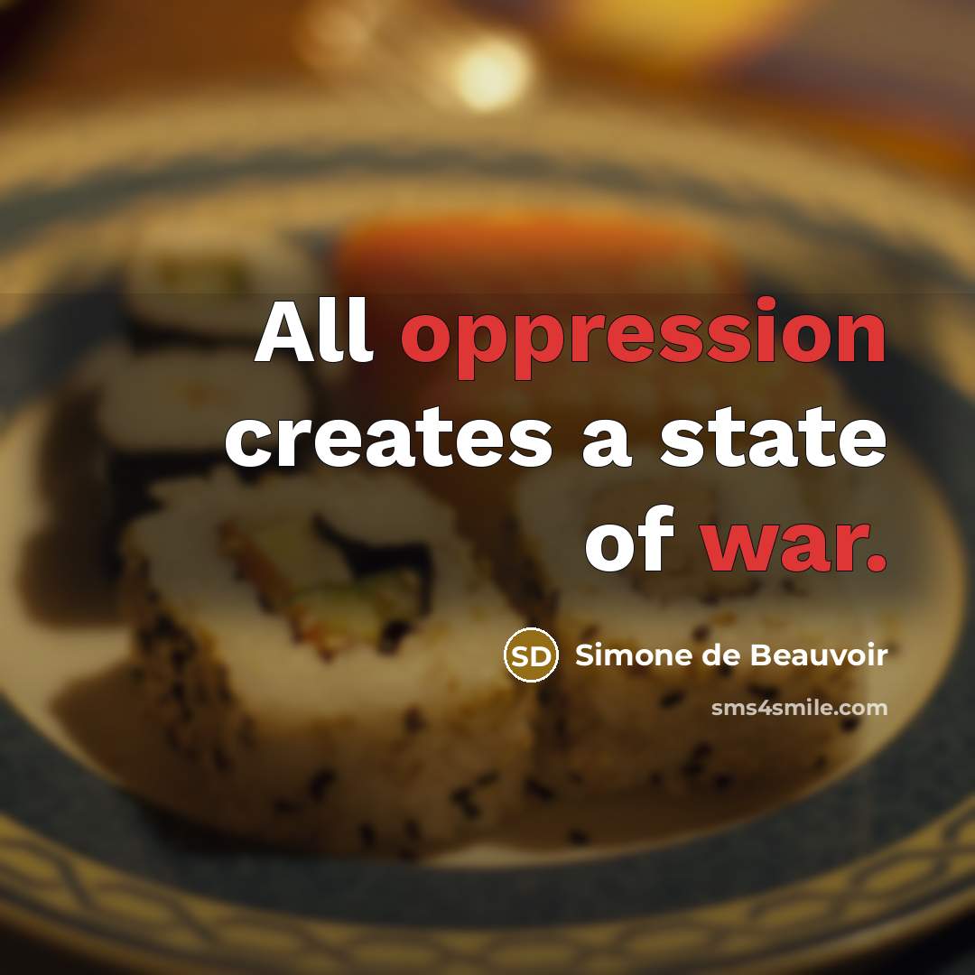 “All oppression creates a state of war.” quote by Simone de Beauvoir