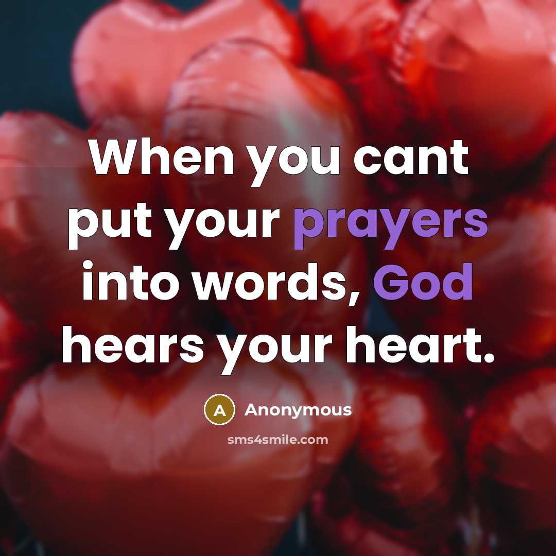 “When you cant put your prayers into words, God hears your heart.” quote by Anonymous