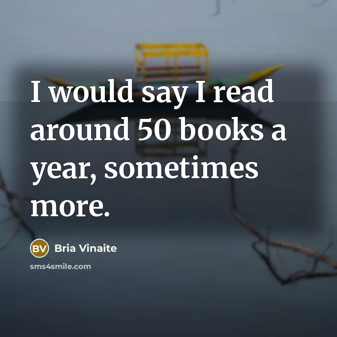 “I would say I read around 50 books a year, sometimes more.” quote by Bria Vinaite