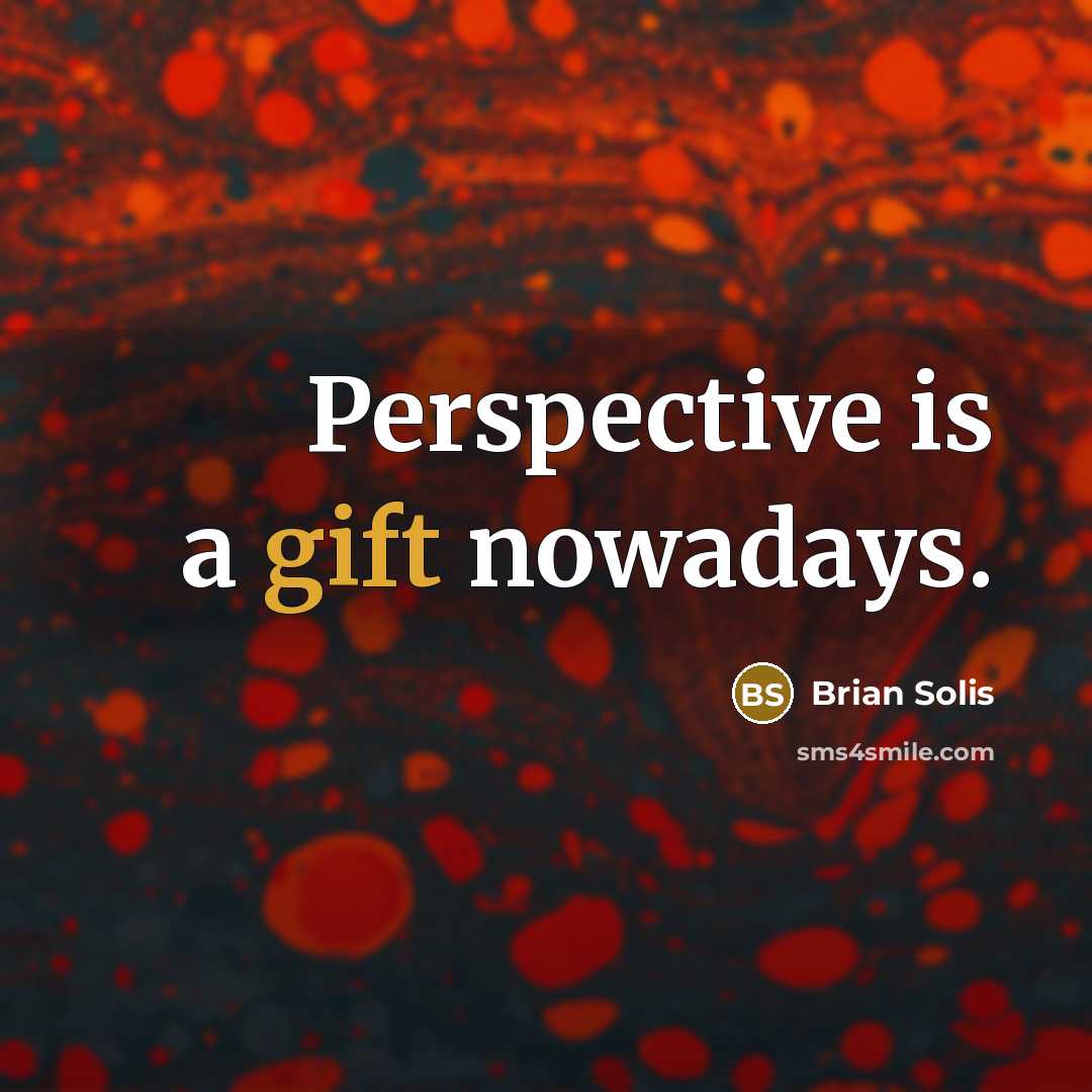 “Perspective is a gift nowadays.” quote by Brian Solis