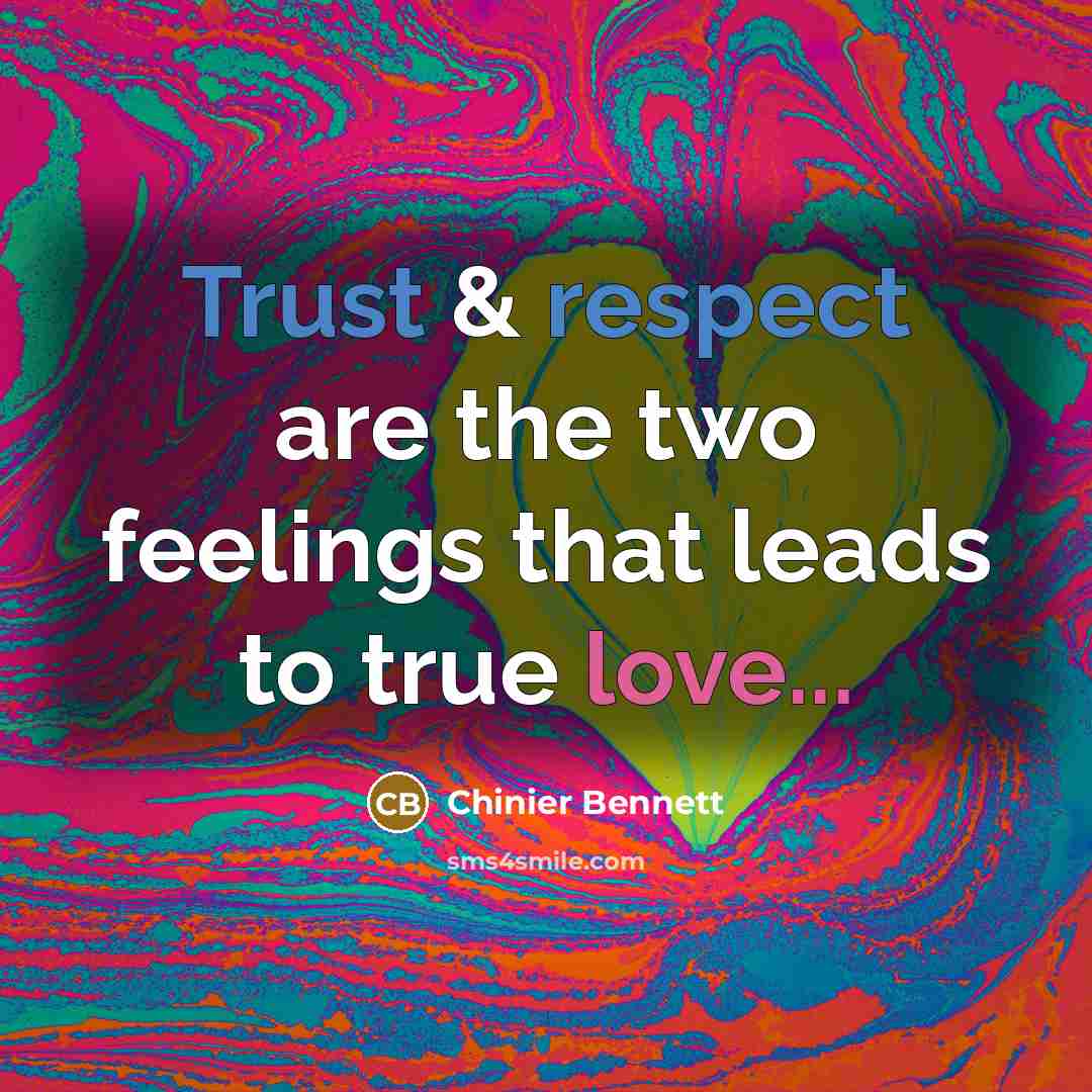 “Trust & respect are the two feelings that leads to true love...” quote by Chinier Bennett