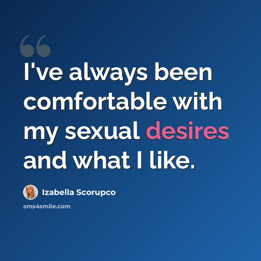 “I've always been comfortable with my sexual desires and what I like.” quote by Izabella Scorupco