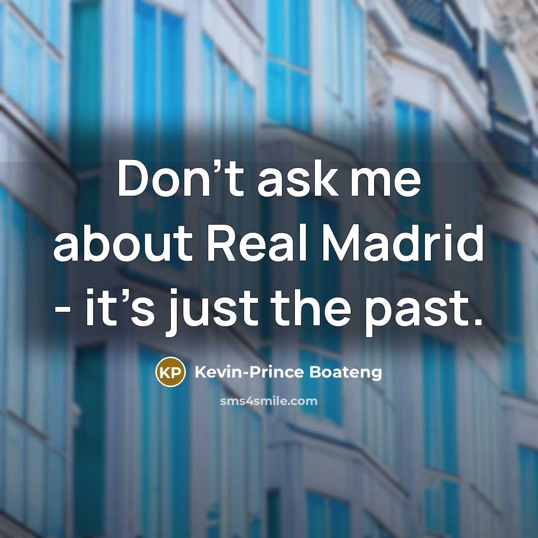 “Don't ask me about Real Madrid - it's just the past.” quote by Kevin-Prince Boateng