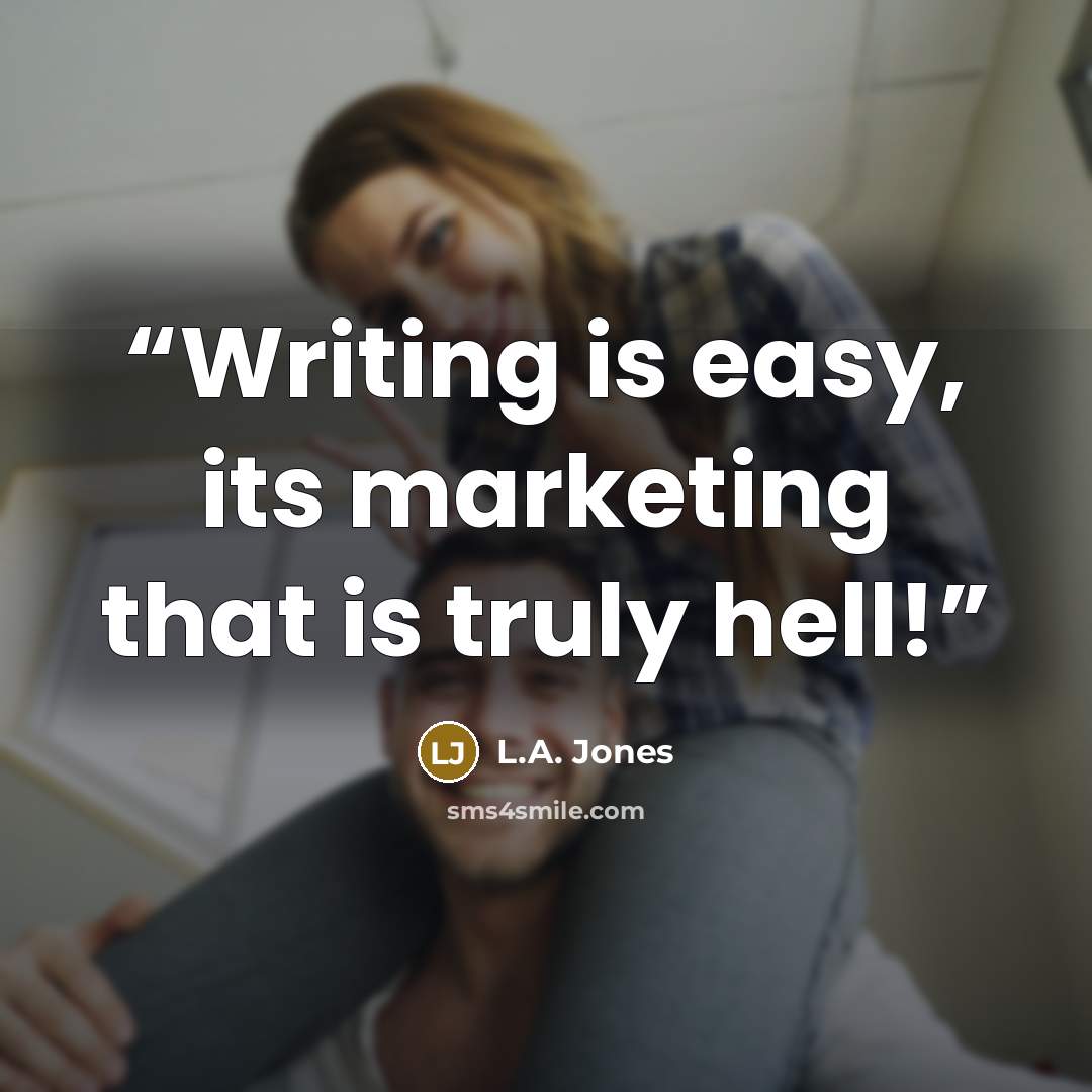 “Writing is easy, its marketing that is truly hell!” quote by L.A. Jones