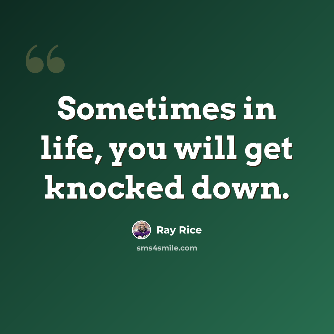 “Sometimes in life, you will get knocked down.” quote by Ray Rice