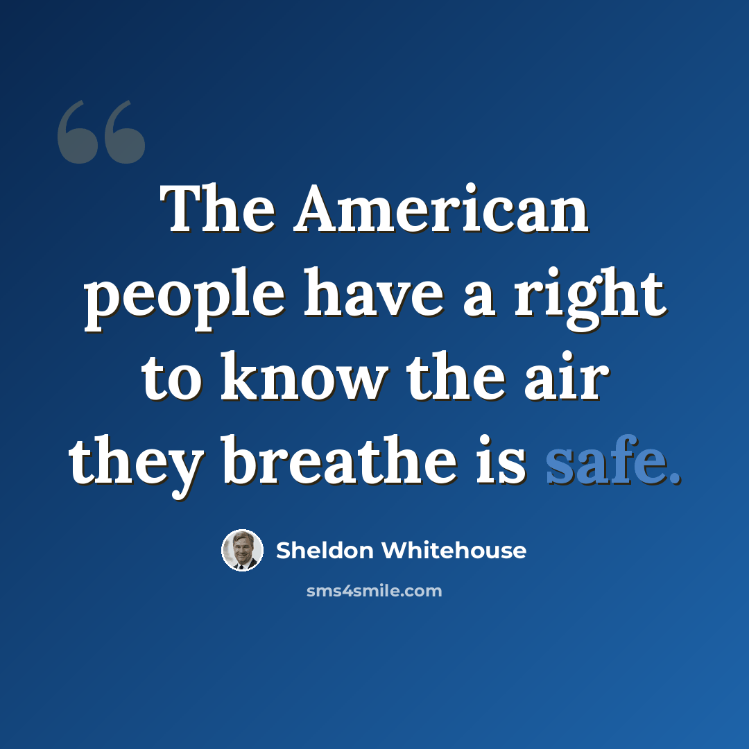 “The American people have a right to know the air they breathe is safe.” quote by Sheldon Whitehouse