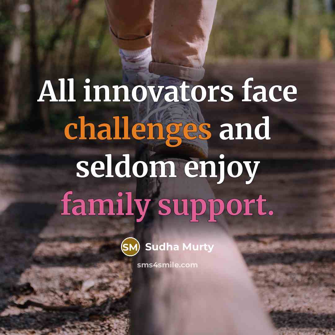 “All innovators face challenges and seldom enjoy family support.” quote by Sudha Murty