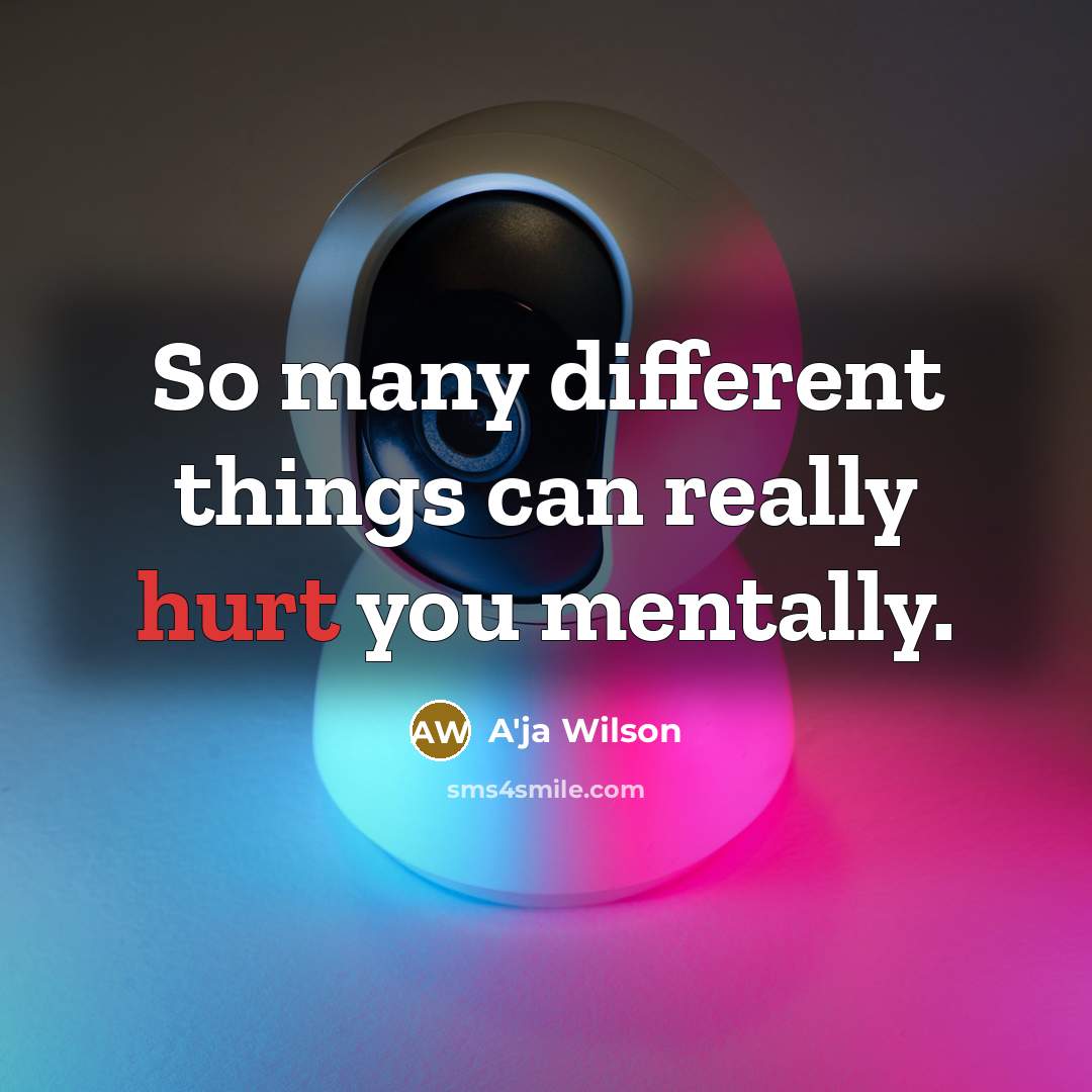 “So many different things can really hurt you mentally.” quote by A'ja Wilson